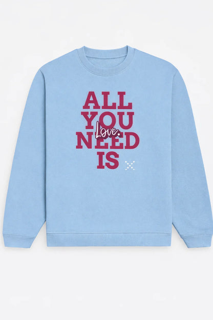 All You Need Is Love - Unisex Sweatshirt