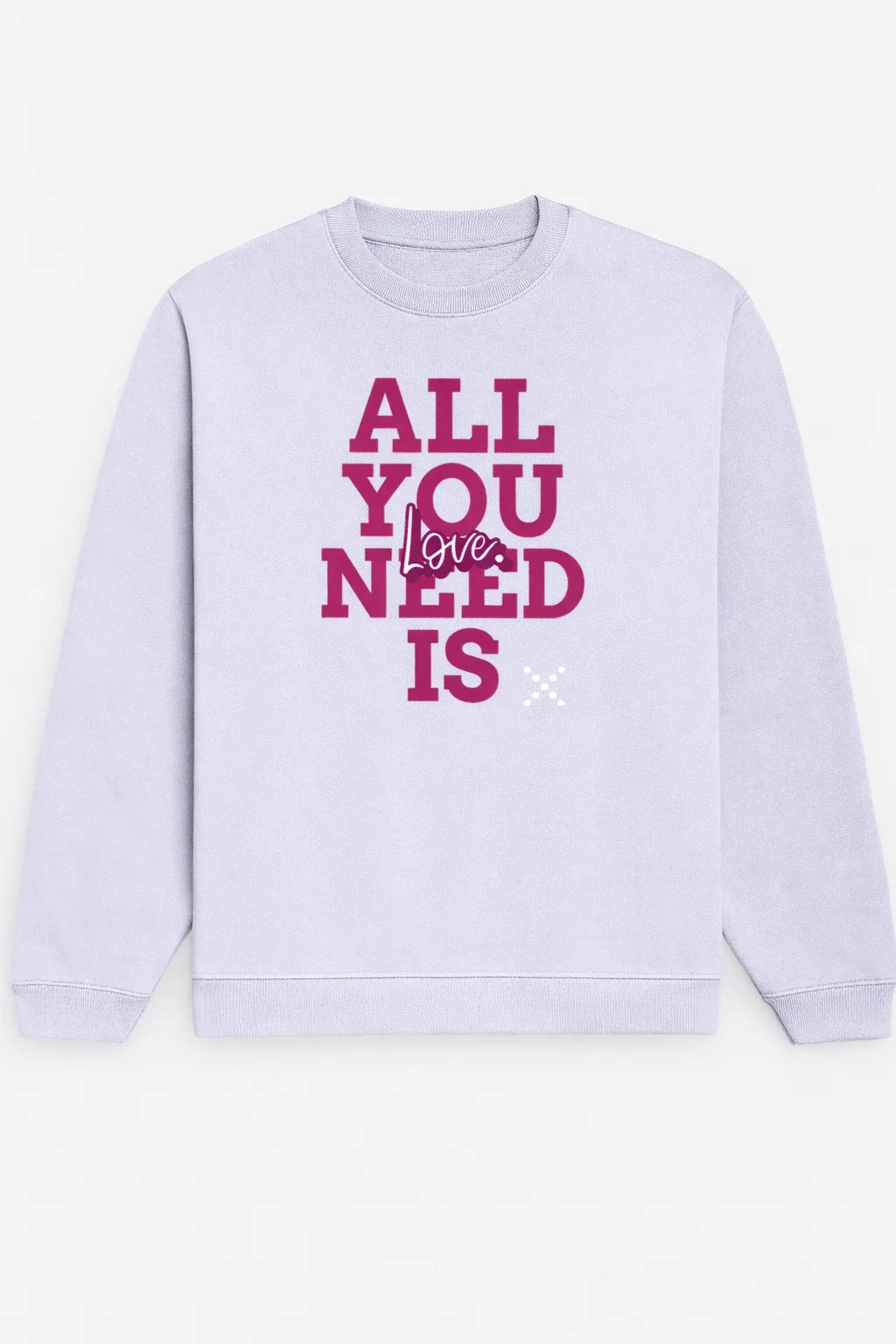 All You Need Is Love - Unisex Sweatshirt