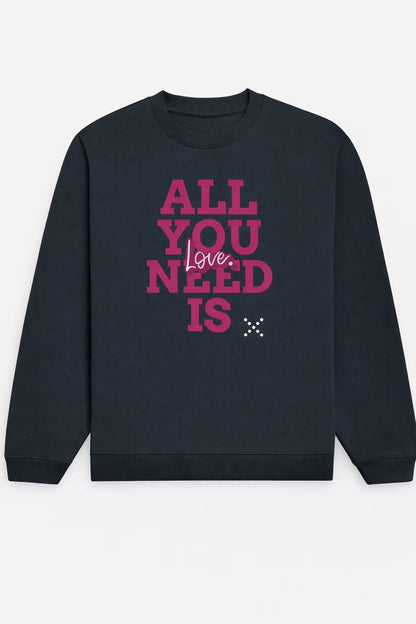 All You Need Is Love - Unisex Sweatshirt