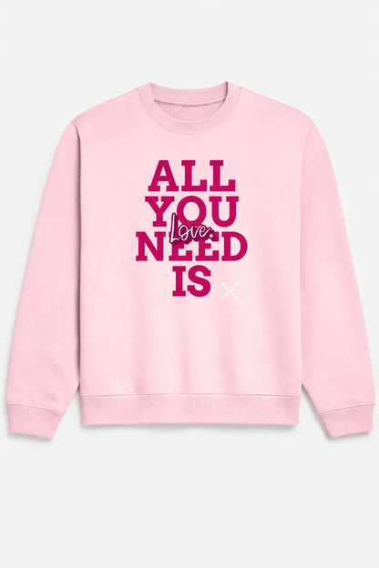 All You Need Is Love - Unisex Sweatshirt