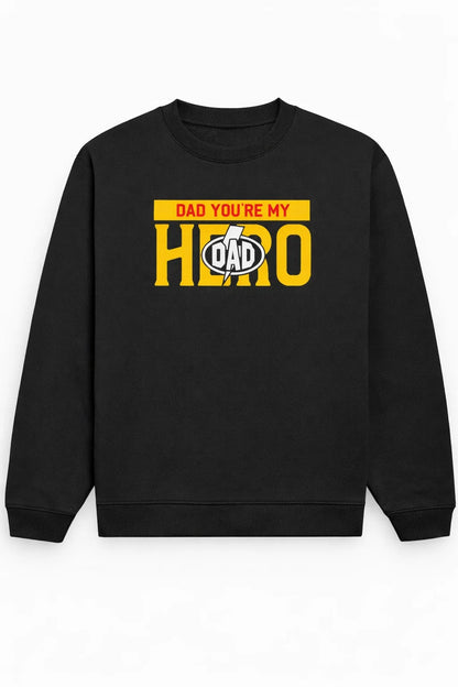 Dad, You're My Hero - Unisex Sweatshirt