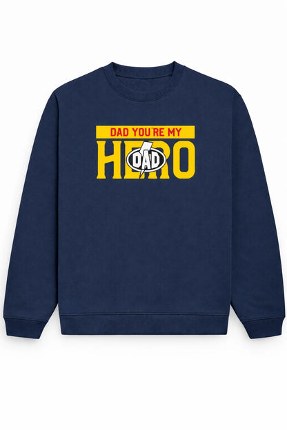 Dad, You're My Hero - Unisex Sweatshirt